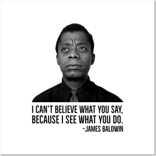 James Baldwin, I can’t believe what you say because I see what you do, Black History Posters and Art